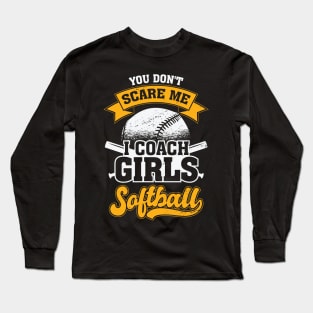 You Don't Scare Me I Coach Girls Softball Long Sleeve T-Shirt